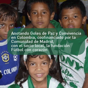 Anotando Goles de Paz y Convivencia en Colombia, coofinanciado por la Comunidad de Madrid, con el socio local, la fundación Fútbol con corazón
